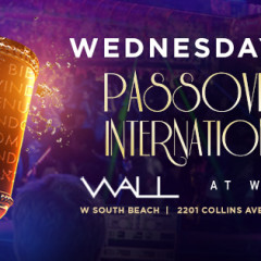 PASSOVER 2017 INTERNATIONAL NIGHT @ WALL at the W SOUTH BEACH